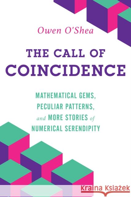 The Call of Coincidence: Mathematical Gems, Peculiar Patterns, and More Stories of Numerical Serendipity Owen O'Shea 9781633889262 Prometheus Books
