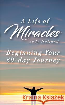 A Life of Miracles - The First 60 Lessons: Learning Perspective Jody N Holland 9781633900356