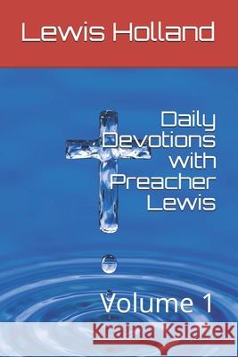 Daily Devotions with Preacher Lewis: Volume 1 Rita Holland Lewis C. Holland 9781633900592