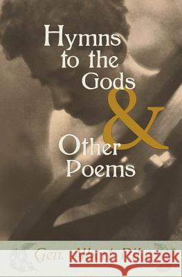 Hymns to the Gods & Other Poems Gen Albert Pike 9781633910423 Westphalia Press