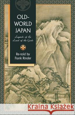 Old-World Japan: Legends of the Land of the Gods Frank Rinder 9781633910508 Westphalia Press