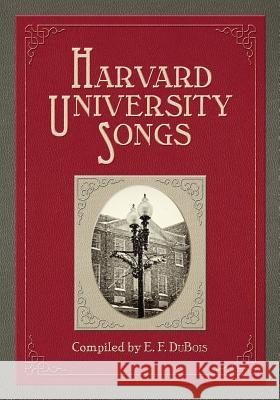 Harvard University Songs E. F. DuBois 9781633910683 Westphalia Press