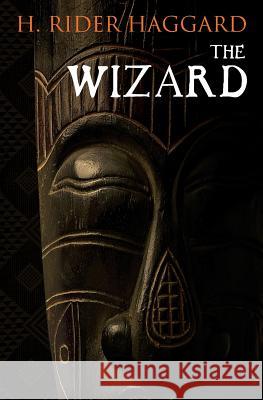 The Wizard H. Rider Haggard 9781633910706