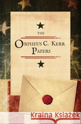 The Orpheus C. Kerr Papers Robert Henry Newell 9781633911185