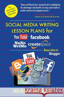 Social Media Writing Lesson Plans for YouTube, Facebook, NaNoWriMo, CreateSpace: Bonus Intro to Blogger Waszak, Emily 9781633911598 Westphalia Press