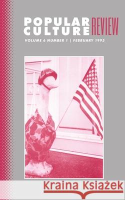 Popular Culture Review: Vol. 6, No. 1, February 1995 Felicia F. Campbell 9781633912991 Westphalia Press