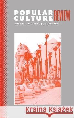 Popular Culture Review: Vol. 6, No. 2, August 1995 Felicia F. Campbell 9781633913004 Westphalia Press