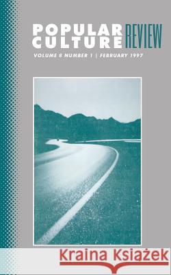 Popular Culture Review: Vol. 8, No. 1, February 1997 Felicia F. Campbell 9781633913028 Westphalia Press