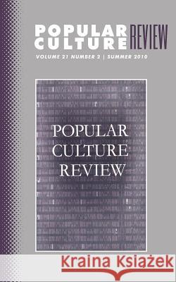 Popular Culture Review: Vol. 21, No. 2, Summer 2010 Felicia F. Campbell 9781633913103 Westphalia Press