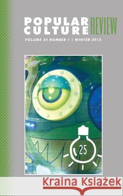 Popular Culture Review: Vol. 24, No. 1, Winter 2013 Felicia F. Campbell 9781633913165 Westphalia Press