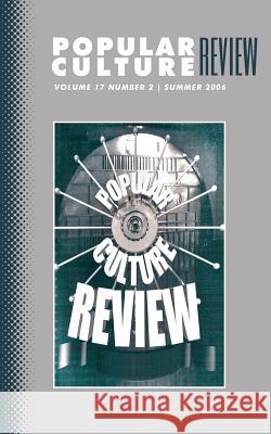 Popular Culture Review: Vol. 17, No 2, Summer 2006 Felicia F. Campbell 9781633913240 Westphalia Press