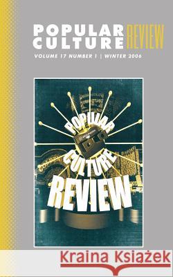 Popular Culture Review: Vol. 17, No. 1, Winter 2006 Felicia F. Campbell 9781633913257 Westphalia Press