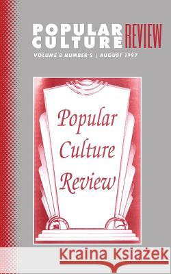 Popular Culture Review: Vol. 8, No.2, August 1997 Felicia F. Campbell 9781633913288 Westphalia Press