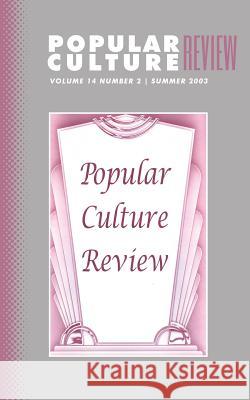 Popular Culture Review: Vol. 14, No. 2, Summer 2003 Felicia F. Campbell 9781633913370 Westphalia Press