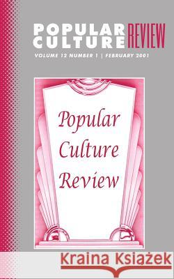 Popular Culture Review: Vol. 12, No. 1, February 2001 Felicia F. Campbell 9781633913394 Westphalia Press