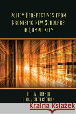 Policy Perspectives from Promising New Scholars in Complexity Dr Liz Johnson Dr Joseph Cochran 9781633913608 Westphalia Press