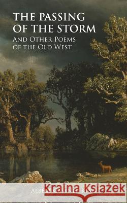 The Passing of the Storm and Other Poems Alfred Castner King 9781633913738