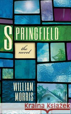 Springfield: The Novel William Morris 9781633913851 Westphalia Press