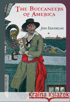 The Buccaneers of America John Esquemeling 9781633914001 Westphalia Press