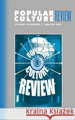 Popular Culture Review: Vol. 16, No. 1, Spring 2005 Felicia F. Campbell 9781633914315 Westphalia Press