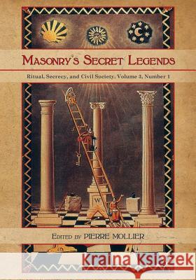 Masonry's Secret Legends: Volume 3, Number 1 of Ritual, Secrecy and Society Pierre Mollier 9781633915022