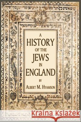 A History of the Jews in England Albert M. Hyamson 9781633915121 Westphalia Press