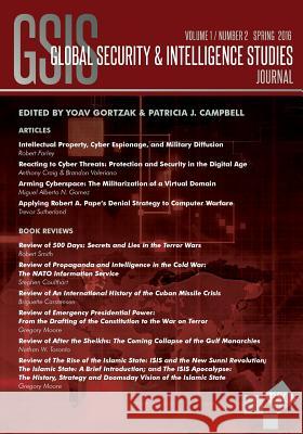 Global Security & Intelligence Studies: Vol. 1, No. 2, Spring 2016 Yoav Gortzak Patricia J. Campbell 9781633915213 Westphalia Press