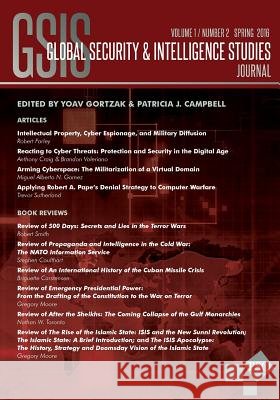Global Security & Intelligence Studies: Vol. 1, No. 2, Spring 2016 Yoav Gortzak Patricia J. Campbell 9781633915213 Westphalia Press