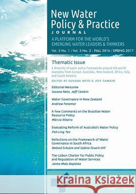New Water Policy and Practice: Vol. 3, No. 1 & 2, Fall 2016/Spring 2017: Water Policy Frameworks from Around the World Susana Neto Jeff Camkin 9781633915596 Westphalia Press