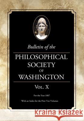 Bulletin of the Philosophical Society of Washington: Volume X Philosophical Society of Washington 9781633915794 Westphalia Press