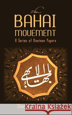 The Bahai Movement: A Series of Nineteen Papers Charles Mason Remey 9781633915909 