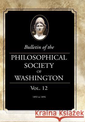 Bulletin of the Philosophical Society of Washington: Volume 12 Philosophical Society of Washington 9781633916197 Westphalia Press