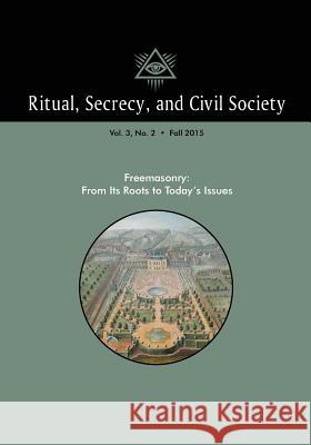 Ritual, Secrecy, and Civil Society: Volume 3, Number 2, Fall 2015 Pierre Mollier 9781633916272