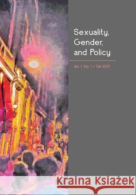 Sexuality, Gender, and Policy: Vol. 1, No. 1, Fall 2017 Guillermo d 9781633916463 Westphalia Press