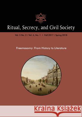 Ritual, Secrecy, and Civil Society: Vol. 5 No. 2 / Vol. 6, No. 1 - Fall 2017 / Spring 2018 Pierre Mollier 9781633916753