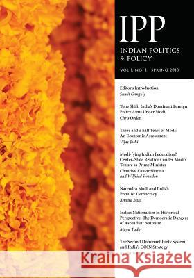 Indian Politics & Policy: Vol. 1, No. 1, Spring 2018 Sumit Ganguly 9781633916777 Westphalia Press