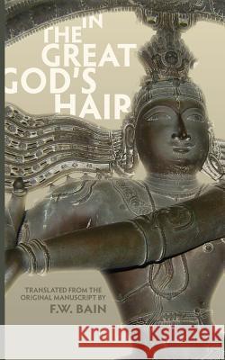 In the Great God's Hair: Translated from the Original Manuscript F. W. Bain 9781633916807 Westphalia Press