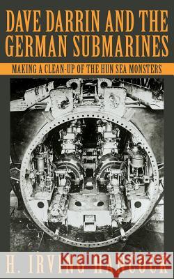 Dave Darrin and the German Submarines H. Irving Hancock 9781633917217