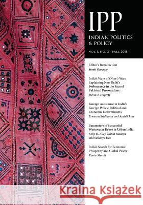 Indian Politics & Policy: Vol. 1, No. 2, Fall 2018 Sumit Ganguly 9781633917293 Westphalia Press