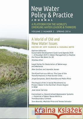 A World of Old and New Water Issues: Volume 2, Number 2 of New Water Policy and Practice Jeff Camkin Susana Neto 9781633917316 Westphalia Press