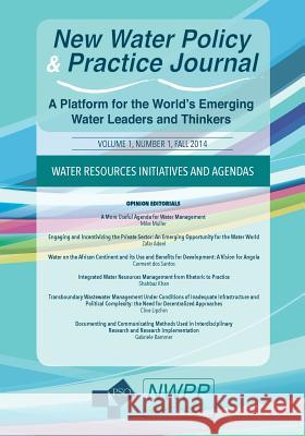 Water Resources Initiatives and Agendas: Volume 1, Number 1 of New Water Policy and Practice Susana Neto Jeff Campkin Carolina Henriques 9781633917484 Westphalia Press