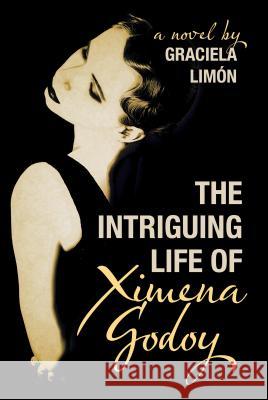 The Intriguing Life of Ximena Godoy Graciela Limon 9781633930001