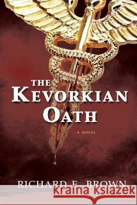 The Kevorkian Oath Richard E. Brown 9781633930889