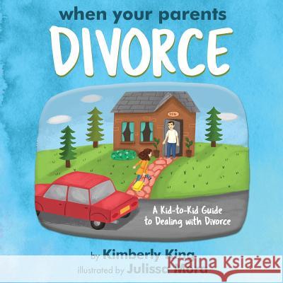 When Your Parents Divorce: A Kid-to-Kid Guide to Dealing with Divorce King, Kimberly 9781633934443