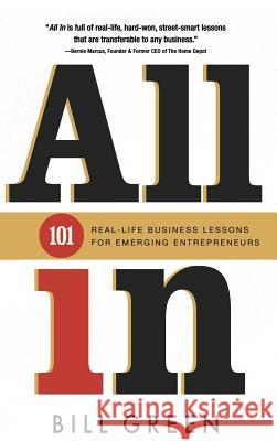All in: 101 Real Life Business Lessons For Emerging Entrepreneurs Green, Bill 9781633934665