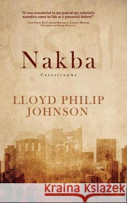 Nakba: Catastrophe Lloyd Philip Johnson 9781633934962