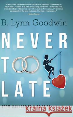 Never Too Late: From Wannabe to Wife at 62 Lynn B. Goodwin 9781633935259 Koehler Books