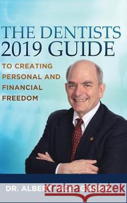 The Dentists 2019 Guide to Creating Personal and Financial Freedom Dr Albert Ace Goerig   9781633938182 Albert C Goerig