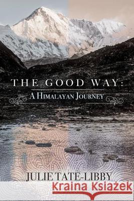 The Good Way: A Himalayan Journey Julie Tate-Libby 9781633938373 Koehler Books