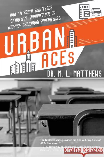 Urban ACEs: How to Reach and Teach Students Traumatized by Adverse Childhood Experiences Marcus L. Matthews 9781633939851 Koehler Books